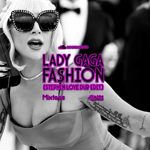 Lady Gaga - Fashion (Stephen Love Dub Edit)