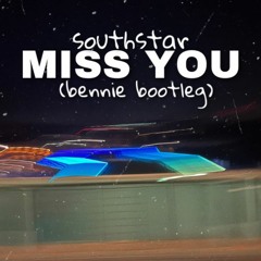 Southstar - Miss You (Bennie Bootleg) [FREE DOWNLOAD]