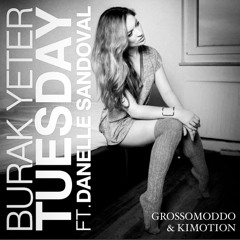 Tuesday Ft. Danelle Sandoval (Grossomoddo & Kimotion Remix) Mash - UP 2024