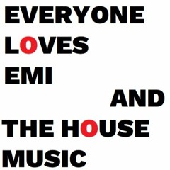 Everyone Loves Emi And The House Music