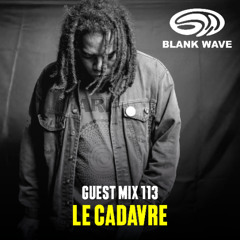 Blank Wave Guest Mix 113: Le Cadavre