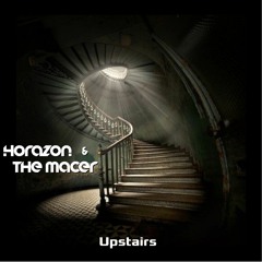 Horazon & The Macer - Upstairs