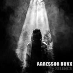 Agressor Bunx - Silence(Patreon Exclusive)