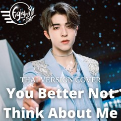 [Thai verion cover] You Better Not Think About Me - CHUANG2021 cover By Fightnako
