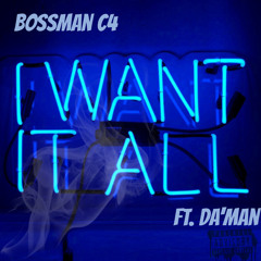 Bossman C4 ft. Da'Man- I Want It All (Prod by YoungKio) |Engineered by @TheRealDaMan