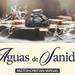 Aguas de Sanidad | Cristian Vargas