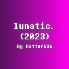 lunatic. (2023 Edition)