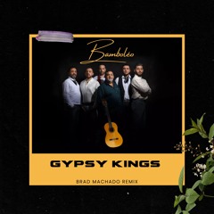 Gypsy Kings - Bamboléo (Brad Machado Remix)