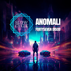 Anomali - FortySeven Disco [Slow Cycle Records]
