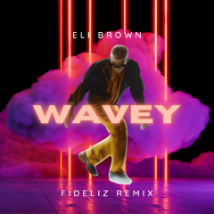 Eli Brown  - Wavey (FIDELIZ Remix)
