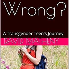 [Read] Online Born Wrong?: A Transgender Teen's Journey BY : David Matheny