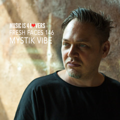 Fresh Faces 146 // Mystik Vybe [Musicis4Lovers.com]