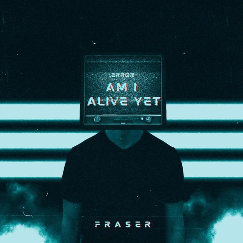 Stream Am I Alive Yet by F R A S E R | Listen online for free on SoundCloud