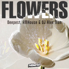 Deepest, AMHouse & DJ Alex Man - Flowers.wav