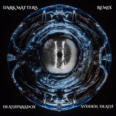 SVDDEN DEATH - DARK MATTERS (DEATHPARADOX REMIX)