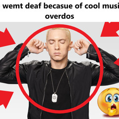 Eminem Goes Deaf