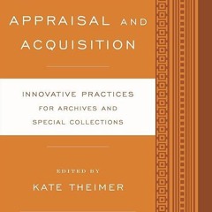 free read✔ Appraisal and Acquisition: Innovative Practices for Archives and Special