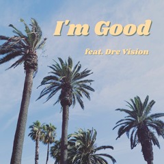 I'm Good (feat. Dre Vision)