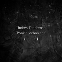 Umbra Tenebrosa - Techno (Panico Edit)