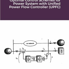 Download❤️PDF⚡️ Optimal Control Schemes for Power System with Unified Power Flow Controller
