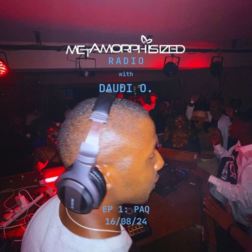 METAMORPHISIZED RADIO with Daudi O. | EP1: PAQ
