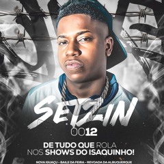 SETZIN 012 - TUDO QUE ROLA NOS SHOWS DO ISAQUINHO