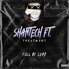 SHANTECH - FULL OF LEAD ft. TREATM3NT