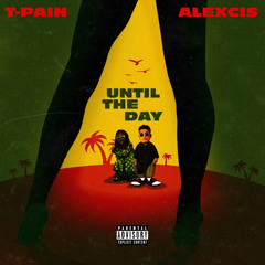 Alexcis & T-Pain - Until The Day