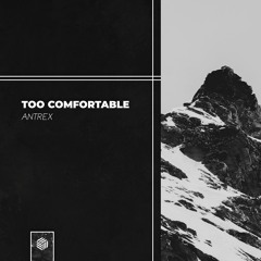 Antrex - Too Comfortable