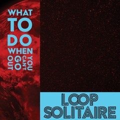 Loop Solitaire -  What To Do When You Cant Go Out (JP Source Remix)