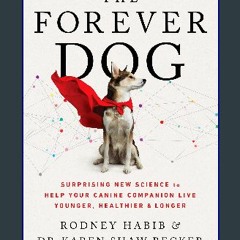 #^Download 💖 The Forever Dog: Surprising New Science to Help Your Canine Companion Live Younger, H