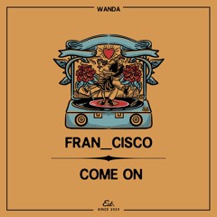 PREMIERE: FRAN_CISCO - Come On [Wanda]