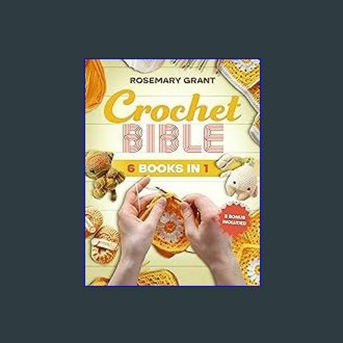 Crochet Bible: [6 book in 1 ] The Complete Guide to Mastering the Art of  Crocheting. Amigurumi and Step-by-Step Projects included, From Beginners to