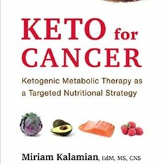 Get EPUB 🎯 Keto for Cancer: Ketogenic Metabolic Therapy as a Targeted Nutritional St