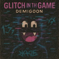 demigoon - glitch in the game #1337 [prod. dj demigoon]