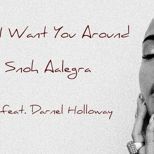 Stream Snoh Aalegra I Want You Around Remix Feat Darnel Holloway Stream Snoh Aalegra I Want You Around Remix Feat Darnel Holloway