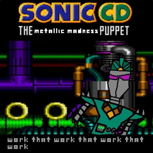 work that work that work that work [Sonic CD the metallic madness puppet]