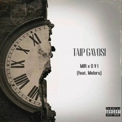 MIR x O V I - Taip Gavosi (Feat. Meloru)