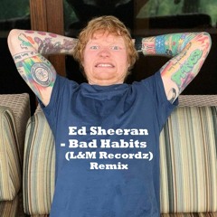 Ed Sheeran - Bad Habits(L&M Recordz)