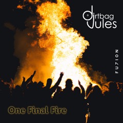 Dirtbag Jules - One Final Fire