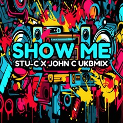 SHOW ME - Stu-c X John C UKBMIX