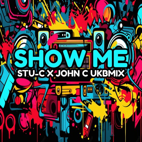 SHOW ME - Stu-c X John C UKBMIX