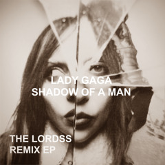 ''Shadow Of A Man'' Lady Gaga (The Lordss Club Remix) [BUY FULL REMIX EP]