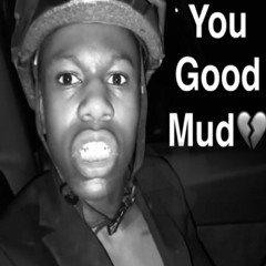 you good mud?