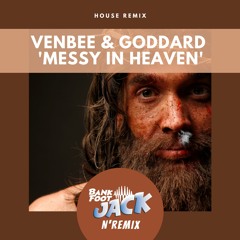 Venbee & Goddard - Messy In Heaven (Bank Foot Jack'n House Rework)FREE D/L