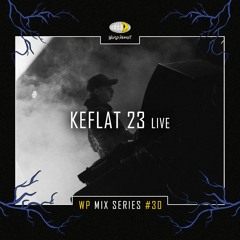 WP MIX SERIES #30 - KEFLAT 23 (LIVE)
