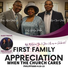 When the Church Cares | Bishop Carlwell Culp | First Family Appreciation