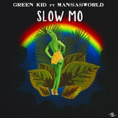 Gr33N KiD  ▶ SloW Mo fT MANSASWORLD