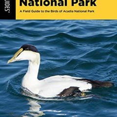[Get] EPUB KINDLE PDF EBOOK Best Easy Bird Guide Acadia National Park: A Field Guide