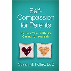 [PDF] ⚡️ DOWNLOAD Self-Compassion for Parents Nurture Your Child by Caring for Yourself